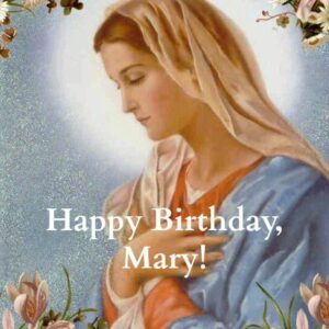 2021 Blessed Mother Birthday 9/8/21 – Our Lady of Good Counsel